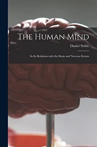 The Human Mind: In Its Relations With The Brain And Nervous System
