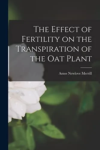 The Effect Of Fertility On The Transpiration Of The Oat Plant