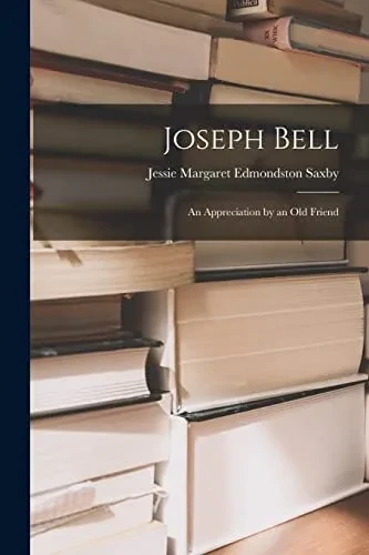 Joseph Bell; An Appreciation By An Old Friend