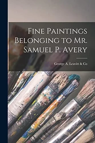 Fine Paintings Belonging To Mr. Samuel P. Avery