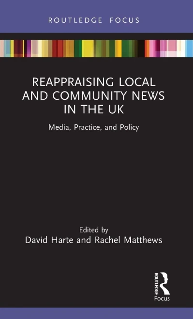 Reappraising Local And Community News In The Uk: Media, Practice, And Policy (Disruptions)