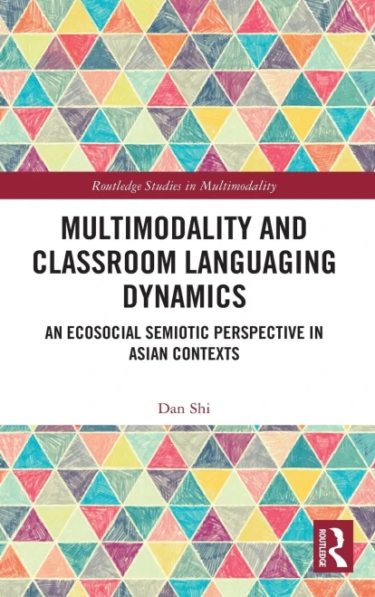Multimodality And Classroom Languaging Dynamics: An Ecosocial Semiotic Perspective In Asian Contexts (Routledge Studies In Multimodality)