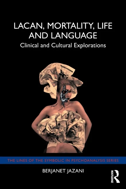Lacan, Mortality, Life And Language: Clinical And Cultural Explorations (The Lines Of The Symbolic In Psychoanalysis Series)