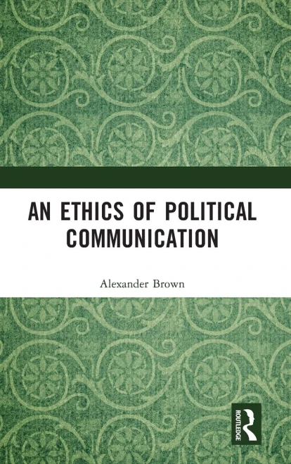 An Ethics Of Political Communication