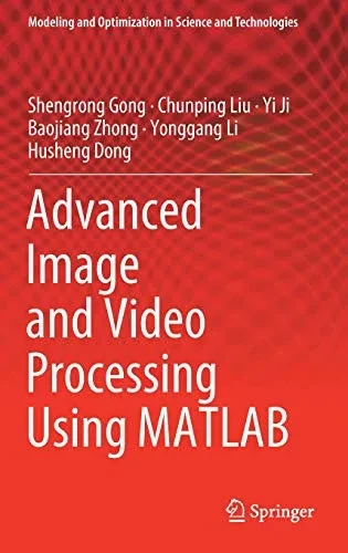 Advanced Image and Video Processing Using MATLAB (Modeling and Optimization in Science and Technologies)