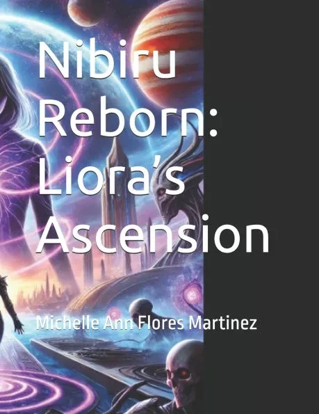 Nibiru Reborn: Liora's Ascension: Michelle Ann Flores Martinez
