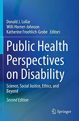 Public Health Perspectives On Disability: Science, Social Justice, Ethics, And Beyond