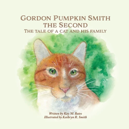 Gordon Pumpkin Smith The Second: The Tale Of A Cat And His Family