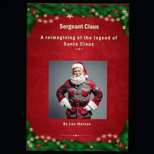 Sergeant Claus: A Reimagining of the Legend of Santa Claus