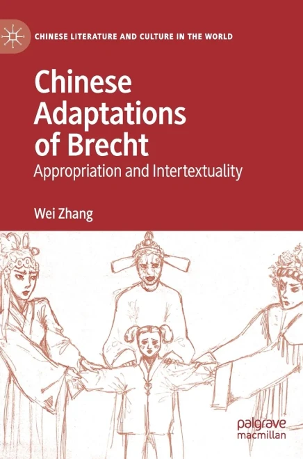 Chinese Adaptations of Brecht: Appropriation and Intertextuality (Chinese Literature and Culture in the World)