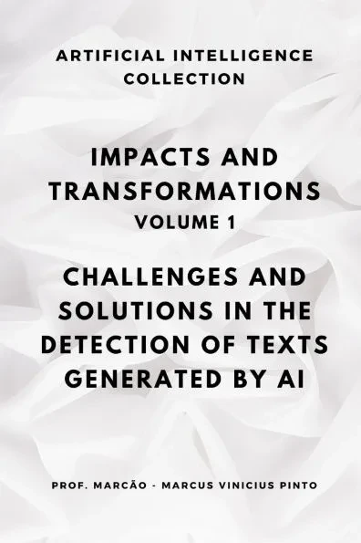 Impacts and Transformations - Volume 1: Challenges and Solutions in the Detection of Texts Generated by Artificial Intelligence