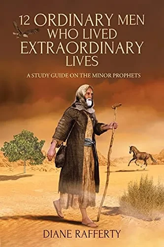 12 Ordinary Men Who Lived Extraordinary Lives: A Study Guide On The Minor Prophets