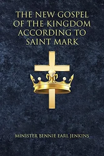 The New Gospel Of The Kingdom According To Saint Mark