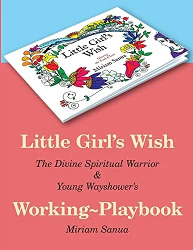 Little Girl'S Wish, The Divine Spiritual Warrior & Young Wayshower'S Working-Playbook