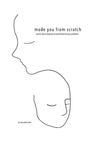 Made You From Scratch: Poems About Pregnancy & Parenthood During A Pandemic