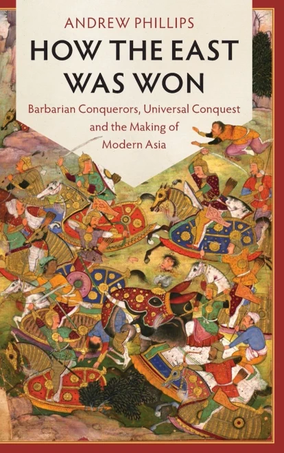 How The East Was Won: Barbarian Conquerors, Universal Conquest And The Making Of Modern Asia (Lse International Studies)