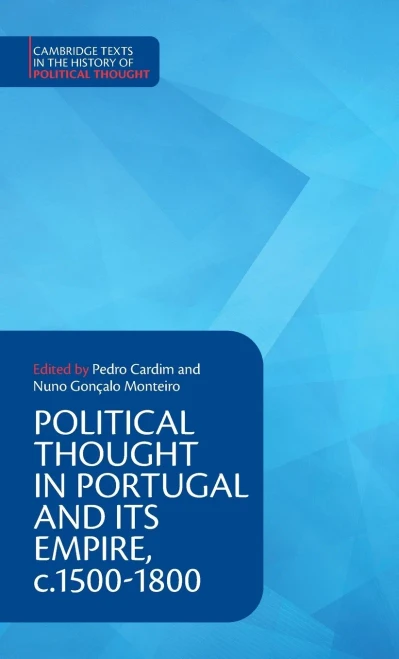 Political Thought In Portugal And Its Empire, C.15001800: Volume 1 (Cambridge Texts In The History Of Political Thought)