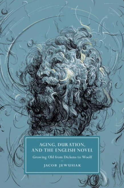 Aging, Duration, And The English Novel (Cambridge Studies In Nineteenth-Century Literature And Culture, Series Number 120)