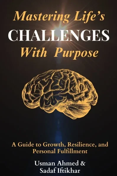 Mastering Life's Challenges with Purpose: A Guide to Growth, Resilience, and Personal Fulfillment
