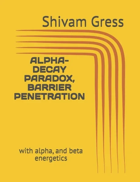 Alpha-Decay Paradox, Barrier Penetration: with alpha, and beta energetics