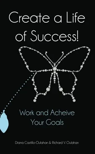 Create A Life Of Success!: Work And Achieve Your Goals