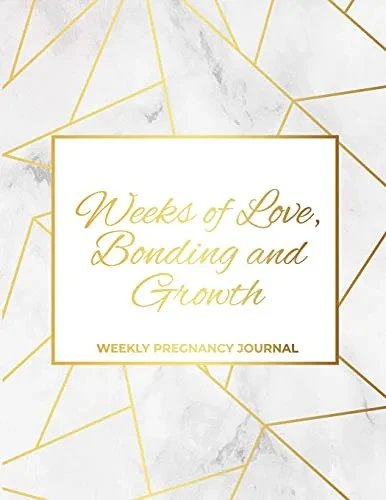 Weeks Of Love, Bonding And Growth: Weekly Pregnancy Journal