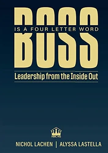 Boss Is A Four Letter Word: Leadership From The Inside Out