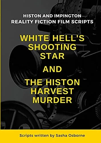 White Hell'S Shooting Star & The Histon Harvest Murder: Reality Fiction Film Scripts