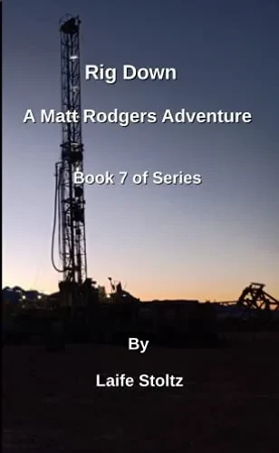 Rig Down: A Matt Rodgers Adventure Book 7 Of Series