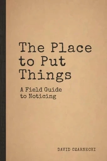 The Place to Put Things: A Field Guide to Noticing