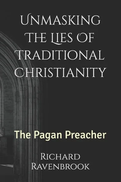 Unmasking The Lies Of Traditional Christianity: The Pagan Preacher