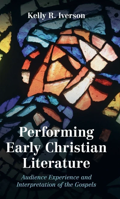 Performing Early Christian Literature: Audience Experience And Interpretation Of The Gospels