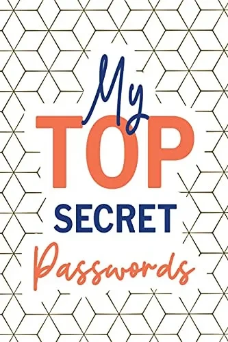 My Top Secret Passwords: Password Log Book, Username Keeper Password, Password Tracker, Internet Password, Password List, Password Notebook
