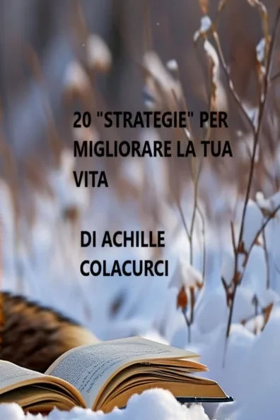 20 Strategie Per Migliorare La Tua Vita: Venti Trucchi Per Svoltare
