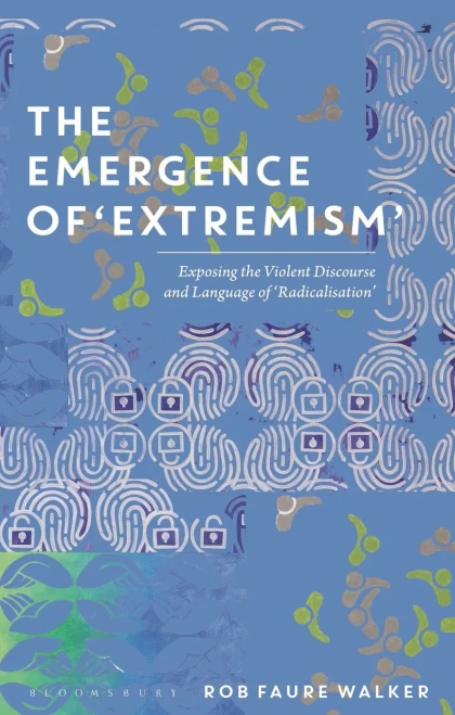 The Emergence Of 'Extremism': Exposing The Violent Discourse And Language Of 'Radicalisation'
