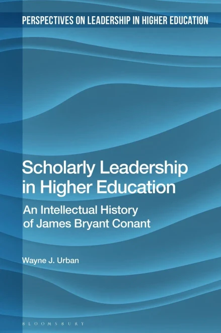 Scholarly Leadership In Higher Education: An Intellectual History Of James Bryan Conant (Perspectives On Leadership In Higher Education)