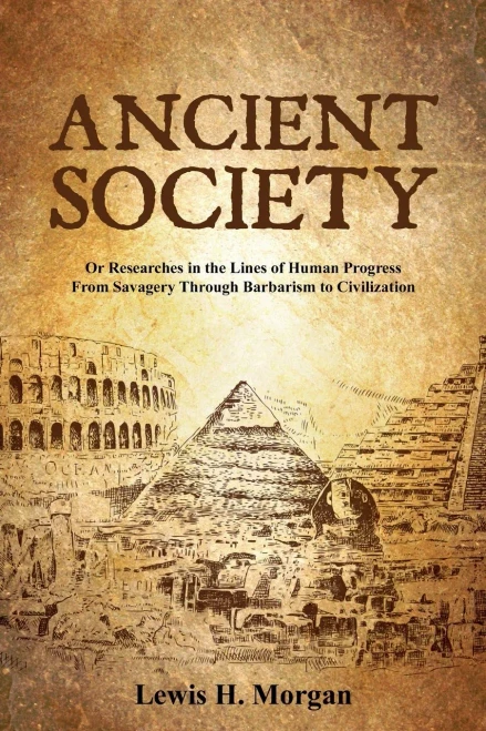 Ancient Society: Or Researches In The Lines Of Human Progress From Savagery Through Barbarism To Civilization
