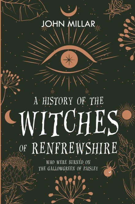 A History Of The Witches Of Renfrewshire: Who Were Burned On The Gallowgreen Of Paisley