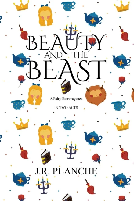 Beauty And The Beast: A Fairy Extravaganza, In Two Acts