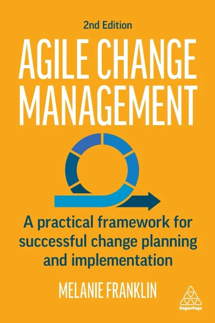 Agile Change Management: A Practical Framework For Successful Change Planning And Implementation