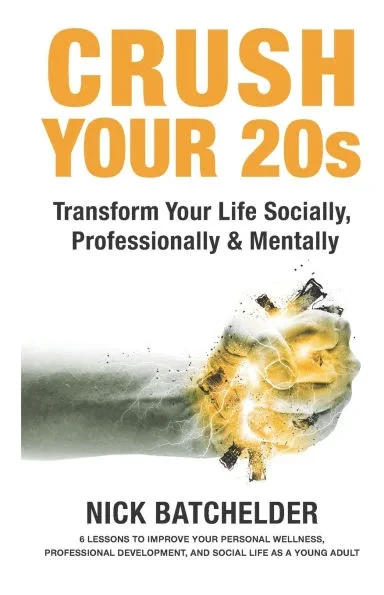 Crush Your 20s: Transform Your Life Socially, Professionally & Mentally