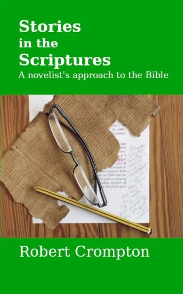 Stories in the Scriptures: A novelist's approach to the Bible