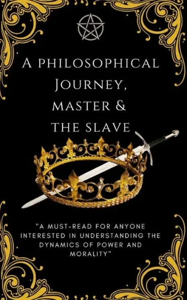 Master & The Slave: A Philosophical Journey In Understanding The Dynamics Of Power & Morality