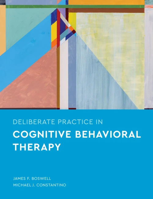 Deliberate Practice In Cognitive Behavioral Therapy (Essentials Of Deliberate Practice)