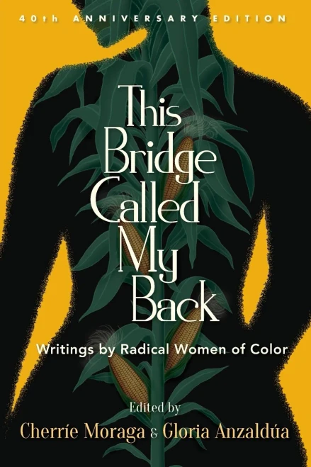 This Bridge Called My Back, Fortieth Anniversary Edition: Writings By Radical Women Of Color