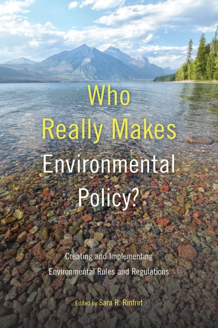 Who Really Makes Environmental Policy?: Creating And Implementing Environmental Rules And Regulations