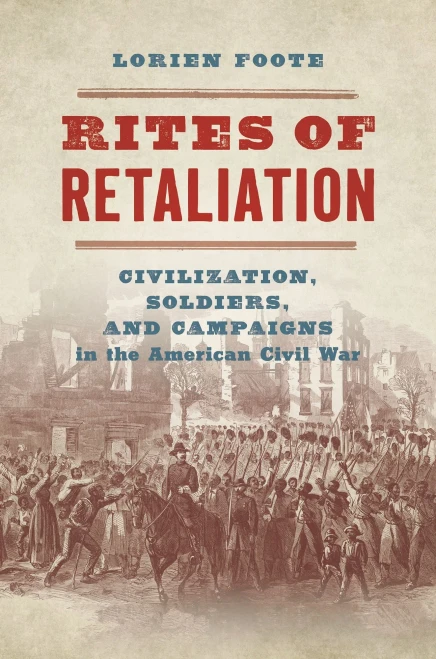Rites Of Retaliation: Civilization, Soldiers, And Campaigns In The American Civil War (The Steven And Janice Brose Lectures In The Civil War Era)