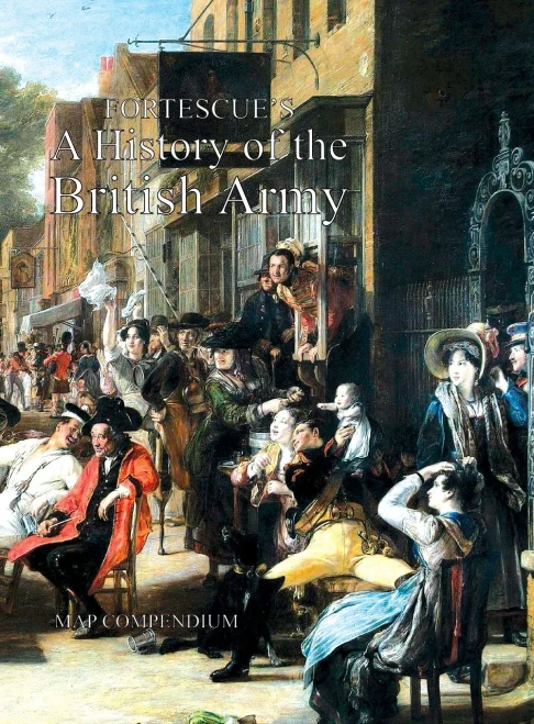 Fortescue'S History Of The British Army: Map Compendium