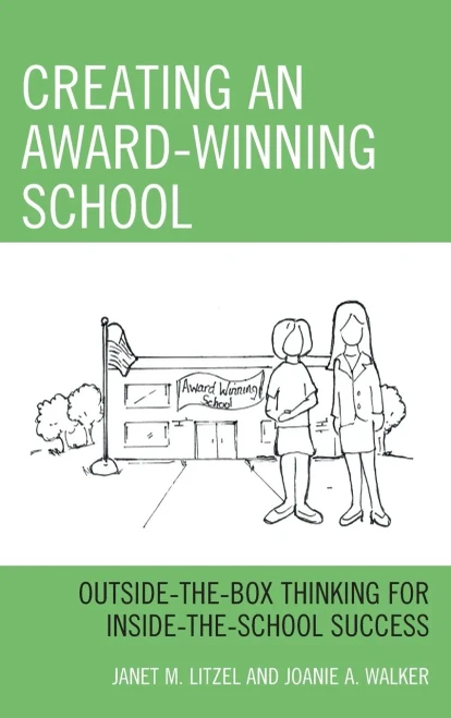 Creating An Award-Winning School: Outside-The-Box Thinking For Inside-The-School Success