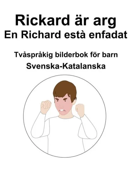 Svenska-Katalanska Rickard är arg / En Richard està enfadat Tvåspråkig bilderbok för barn